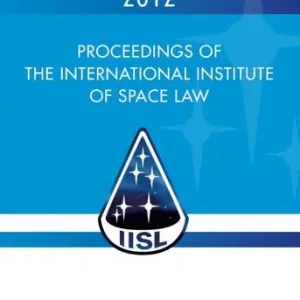 Weekendaanbieding Proceedings of the international institute of space law 2012 (e-book)