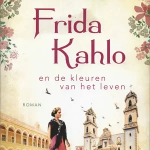 Frida Kahlo en de kleuren van het leven  Caroline Bernard Betrouwbaar