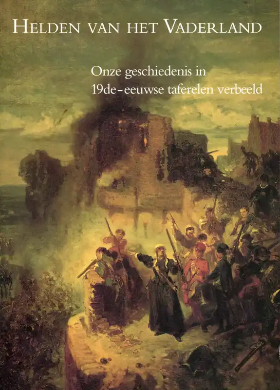 Helden van het vaderland; onze geschiedenis in 19de-eeuwse taferelen verbeeld Express Levering