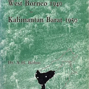 Beperkt Aanbod West Borneo 1940 – Kalimantan Barat 1950  Dr. A.H. Böhm