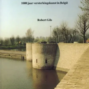 Be- vestigd verleden; 1000 jaar versterkingskunst in België  Robert Gils Premium