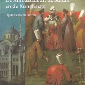 De Ambassadeur, de Sultan en de kunstenaar; op audiëntie in Istanbul Aanbieding