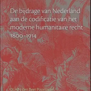 De bijdrage van Nederland aan de codificatie van het moderne humanitaire recht 1800-1914 Weekendaanbieding