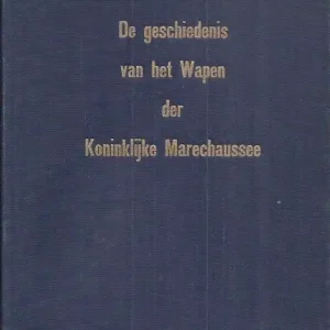 De geschiedenis van het Wapen der Koninklijke Marechaussee  Mr. W. van den Hoek Superprijs