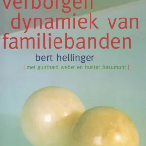 De verborgen dynamiek van familiebanden  Bert Hellinger Beperkte Voorraad