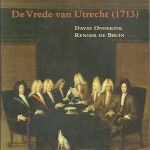 De Vrede van Utrecht (1713)  David Onnekink, Renger de Bruin Fabrieksprijs