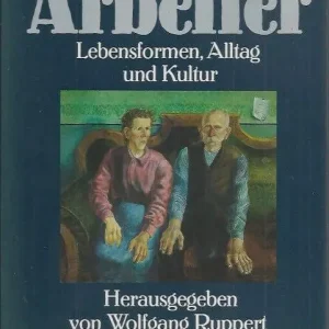 Betaalbaar Die Arbeiter, Lebensformen, Alltag und Kultur  Wolfgang Ruppert