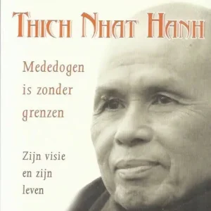 Thich Nhat Hanh; mededogen is zonder grenzen  Ton Kamphof Betaalbaar