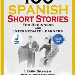 100 Spanish Short Stories for Beginners and Intermediate Learners Learn Spanish with Short Stories + Audio Dagaanbieding