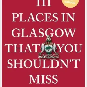 111 Places in Glasgow That You Shouldn't Miss Alleen Vandaag