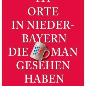 111 Orte in Niederbayern, die man gesehen haben muss Korting