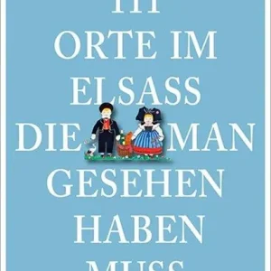 111 Orte im Elsass, die man gesehen haben muss Koop Online