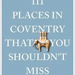 111 Places in Coventry That You Shouldn't Miss Seizoensaanbieding