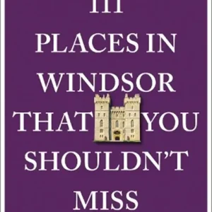 111 Places in Windsor That You Shouldn't Miss Hete Deal