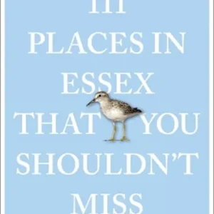 111 Places in Essex That You Shouldn't Miss Bestseller