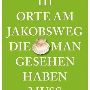 111 Orte am Jakobsweg, die man gesehen haben muss Betrouwbaar