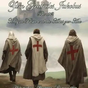 Zum Grab des Jakobus Band 2 - Magna Frisia und die Abtei zur Aue - Historischer Abenteuer-Roman über die wahren Ursprünge des Jakobsweges Bestseller