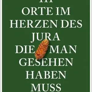 111 Orte im Herzen des Jura, die man gesehen haben muss Betrouwbaar