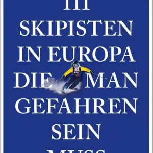 111 Skipisten in Europa, die man gefahren sein muss Tijdelijk Beschikbaar