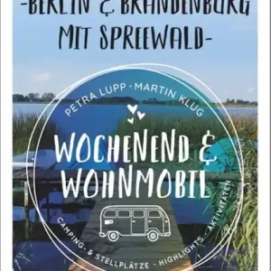 Beperkte Voorraad Wochenend und Wohnmobil - Kleine Auszeiten Berlin & Brandenburg mit Spreewald