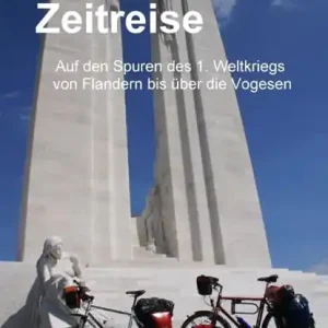 Zeitreise - Auf den Spuren des 1. Weltkriegs von Flandern bis uber die Vogesen Voordeelprijs