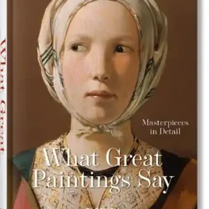 What Great Paintings Say. Masterpieces in Detail Must-Have