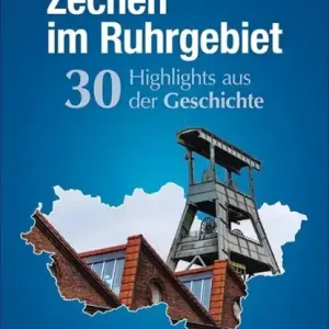 Zechen im Ruhrgebiet. 30 Highlights aus der Geschichte Populair