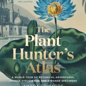 Alleen Vandaag The Plant-Hunter's Atlas